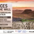 „Vocile Zidului. Dacii și Zidul lui Hadrian” - expoziție la Carlisle Cathedral
